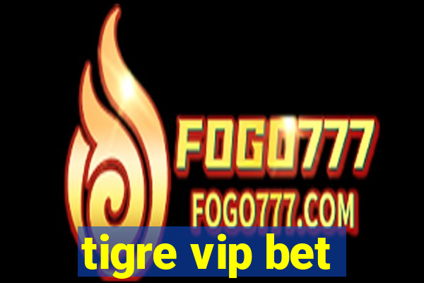 tigre vip bet